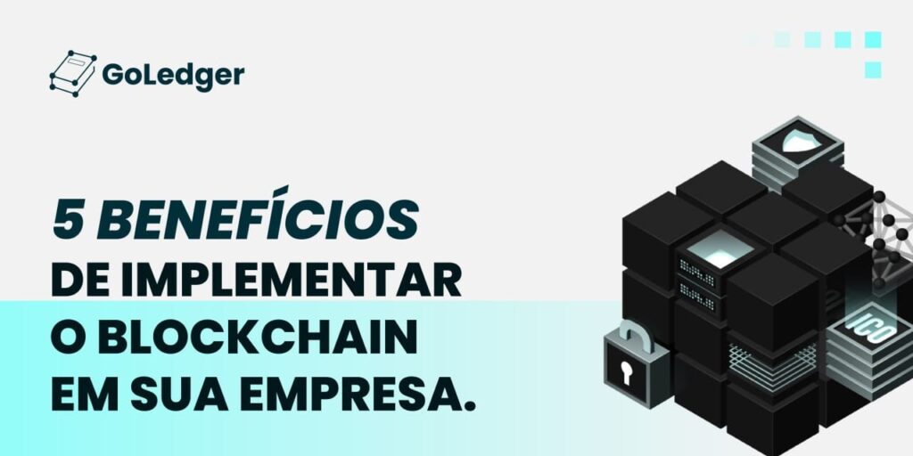 5 Benefícios da Implementação de Blockchain na sua Empresa.