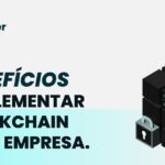 5 Benefícios da Implementação de Blockchain na sua Empresa.