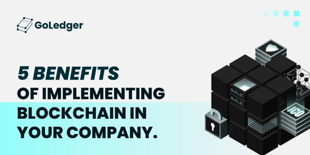 5 Benefits of Implementing Blockchain in Your Company