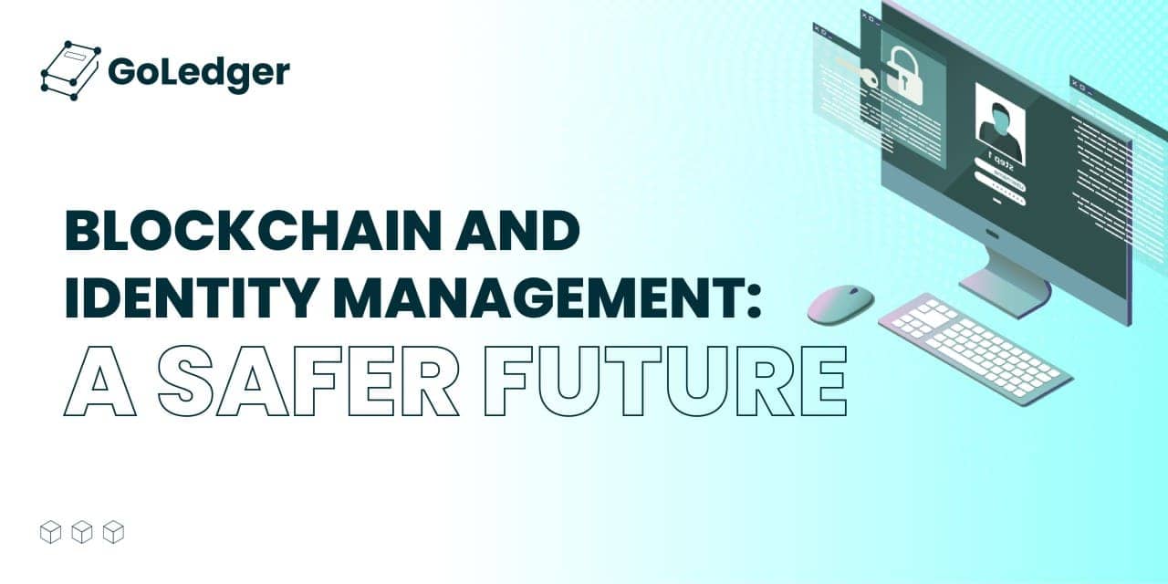 Blockchain and Identity Management A Safer Future