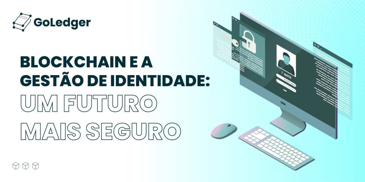 Blockchain e a Gestão de Identidade Um Futuro mais Seguro