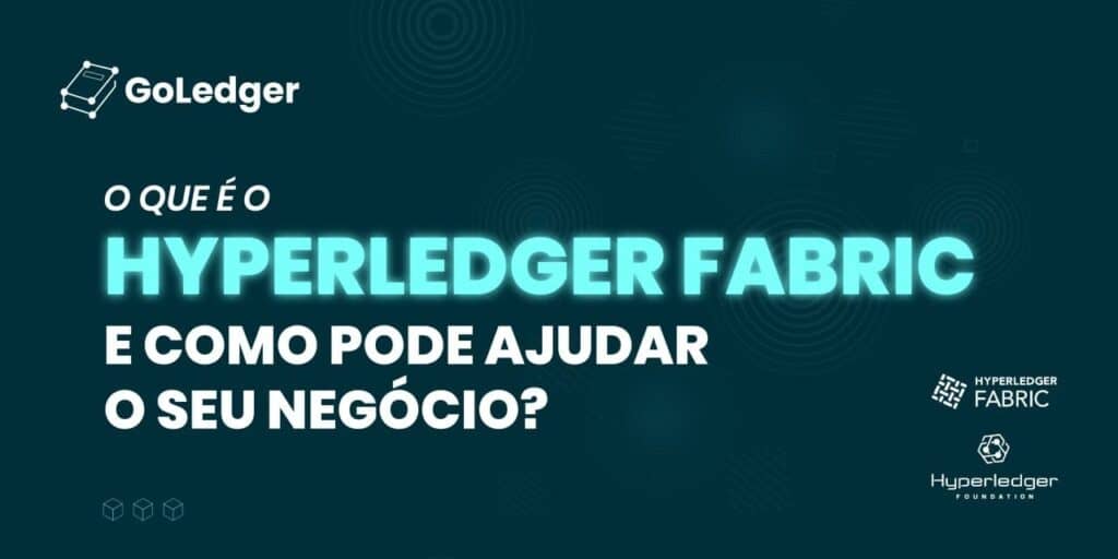 O Que é o Hyperledger Fabric e Como Pode Ajudar o seu Negócio