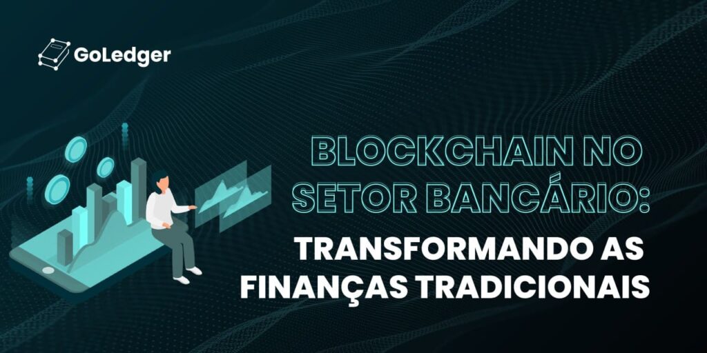 Blockchain nos Bancos Transformando as Finanças Tradicionais